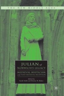 Julian of Norwich's Legacy : Medieval Mysticism and Post-Medieval Reception