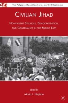 Civilian Jihad : Nonviolent Struggle, Democratization, and Governance in the Middle East