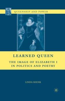 Learned Queen : The Image of Elizabeth I in Politics and Poetry