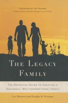 The Legacy Family : The Definitive Guide to Creating a Successful Multigenerational Family