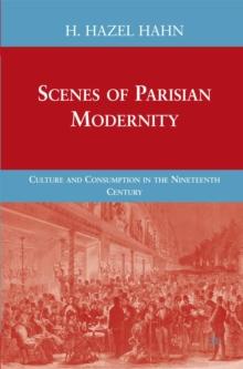 Scenes of Parisian Modernity : Culture and Consumption in the Nineteenth Century