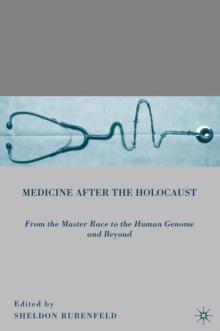 Medicine After the Holocaust : From the Master Race to the Human Genome and Beyond