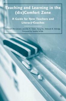 Teaching and Learning in the (dis)Comfort Zone : A Guide for New Teachers and Literacy Coaches