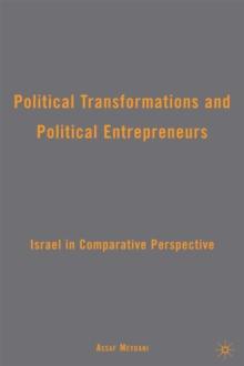 Political Transformations and Political Entrepreneurs : Israel in Comparative Perspective