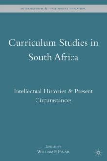 Curriculum Studies in South Africa : Intellectual Histories & Present Circumstances