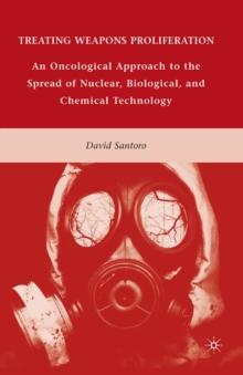 Treating Weapons Proliferation : An Oncological Approach to the Spread of Nuclear, Biological, and Chemical Technology