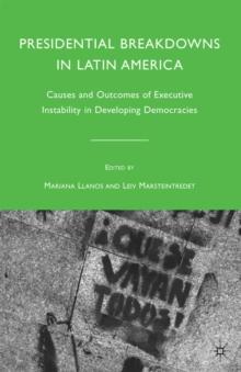 Presidential Breakdowns in Latin America : Causes and Outcomes of Executive Instability in Developing Democracies