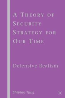 A Theory of Security Strategy for Our Time : Defensive Realism