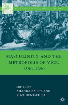 Masculinity and the Metropolis of Vice, 1550-1650