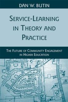 Service-Learning in Theory and Practice : The Future of Community Engagement in Higher Education