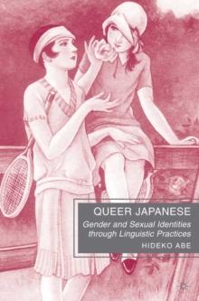 Queer Japanese : Gender and Sexual Identities through Linguistic Practices