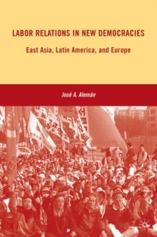 Labor Relations in New Democracies : East Asia, Latin America, and Europe