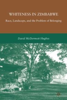 Whiteness in Zimbabwe : Race, Landscape, and the Problem of Belonging