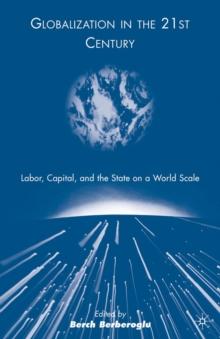 Globalization in the 21st Century : Labor, Capital, and the State on a World Scale