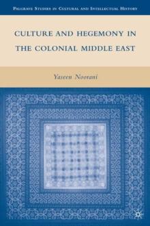 Culture and Hegemony in the Colonial Middle East