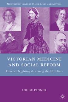 Victorian Medicine and Social Reform : Florence Nightingale Among the Novelists