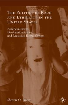 The Politics of Race and Ethnicity in the United States : Americanization, De-Americanization, and Racialized Ethnic Groups