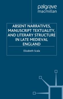 Absent Narratives, Manuscript Textuality, and Literary Structure in Late Medieval England