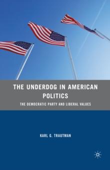 The Underdog in American Politics : The Democratic Party and Liberal Values