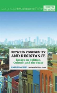 Between Conformity and Resistance : Essays on Politics, Culture, and the State