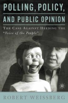 Polling, Policy, and Public Opinion : The Case Against Heeding the "Voice of the People"