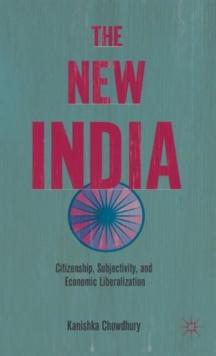 The New India : Citizenship, Subjectivity, and Economic Liberalization