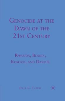 Genocide at the Dawn of the Twenty-first Century : Rwanda, Bosnia, Kosovo, and Darfur