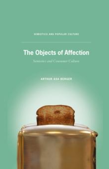 The Objects of Affection : Semiotics and Consumer Culture