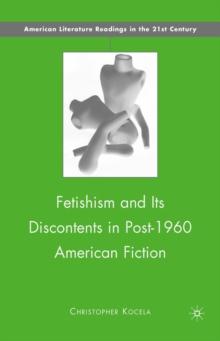 Fetishism and Its Discontents in Post-1960 American Fiction