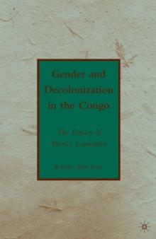 Gender and Decolonization in the Congo : The Legacy of Patrice Lumumba