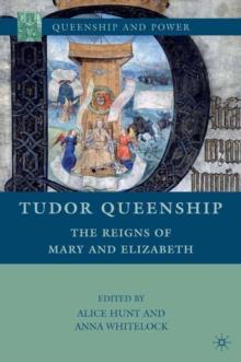 Tudor Queenship : The Reigns of Mary and Elizabeth