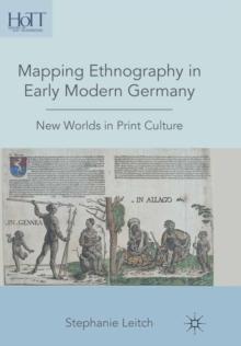 Mapping Ethnography in Early Modern Germany : New Worlds in Print Culture