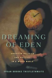 Dreaming of Eden : American Religion and Politics in a Wired World