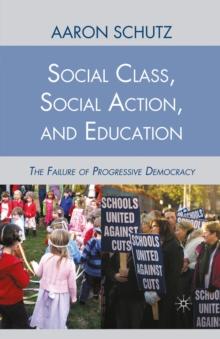 Social Class, Social Action, and Education : The Failure of Progressive Democracy