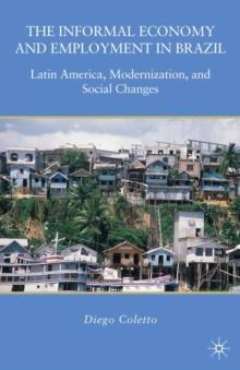 The Informal Economy and Employment in Brazil : Latin America, Modernization, and Social Changes