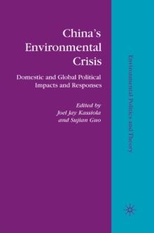 China's Environmental Crisis : Domestic and Global Political Impacts and Responses