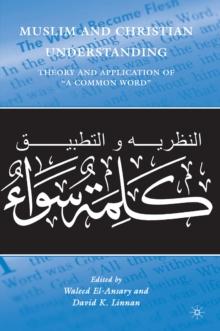 Muslim and Christian Understanding : Theory and Application of "A Common Word"