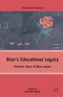 Blair's Educational Legacy : Thirteen Years of New Labour