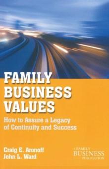 Family Business Values : How to Assure a Legacy of Continuity and Success