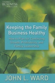 Keeping the Family Business Healthy : How to Plan for Continuing Growth, Profitability, and Family Leadership