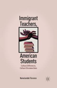 Immigrant Teachers, American Students : Cultural Differences, Cultural Disconnections