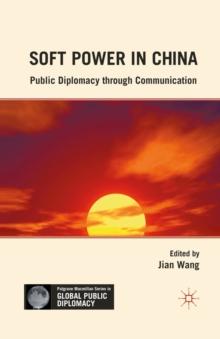 Soft Power in China : Public Diplomacy Through Communication