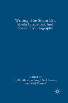 Writing the Stalin Era : Sheila Fitzpatrick and Soviet Historiography