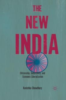 The New India : Citizenship, Subjectivity, and Economic Liberalization