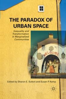 The Paradox of Urban Space : Inequality and Transformation in Marginalized Communities