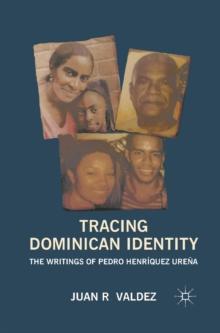 Tracing Dominican Identity : The Writings of Pedro Henriquez Urena