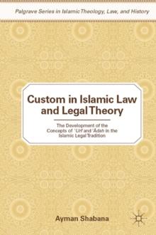 Custom in Islamic Law and Legal Theory : The Development of the Concepts of ?Urf and ??dah in the Islamic Legal Tradition