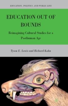 Education Out of Bounds : Reimagining Cultural Studies for a Posthuman Age