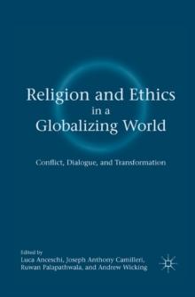 Religion and Ethics in a Globalizing World : Conflict, Dialogue, and Transformation