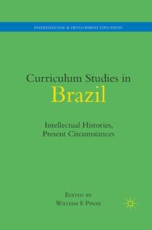 Curriculum Studies in Brazil : Intellectual Histories, Present Circumstances